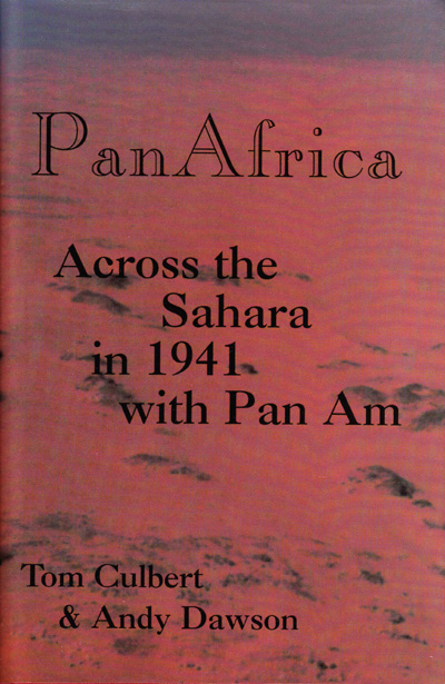 Pan Africa: Across the Sahara in 1941 with Pan Am by Tom Culbert and Andy Dawson (1998) 
