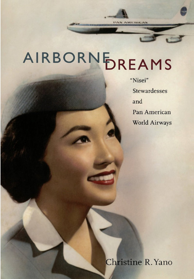 Airborne Dreams: Nisei Setwardesses and Pan American World Airways by Christine Yano